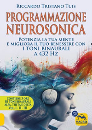 Programmazione neurosonica. Potenzia la tua mente e migliora il tuo benessere con i toni binaurali a 432 Hz2. Con 170 minuti audio MP3 Tuis Riccardo 
