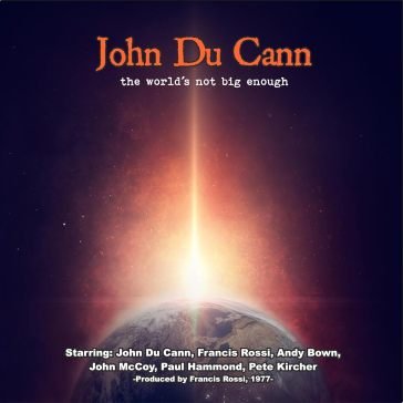 The world's not big enough John Du Cann