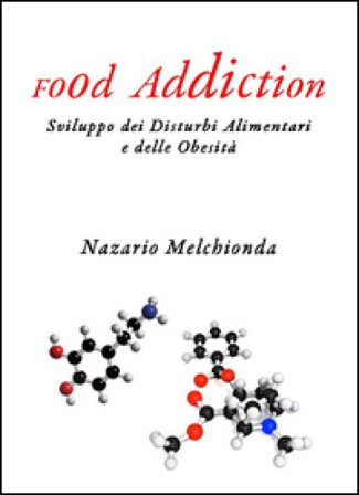 Food addiction. Sviluppo dei disturbi alimentari e delle obesità Nazario Melchionda