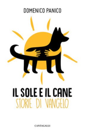Il sole e il cane. Storie di Vangelo Domenico Panico