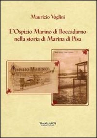 L'ospizio Marino di Boccadarno nella storia di Marina di Pisa Maurizio Vaglini