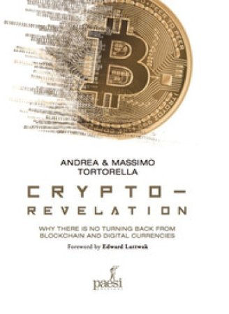 Crypto-revelation. Why there is no turning back from blockchain and digital currencies Andrea Tortorella