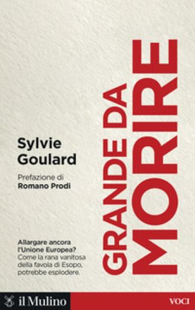 Grande da morire. Come evitare l'esplosione dell'Europa Sylvie Goulard