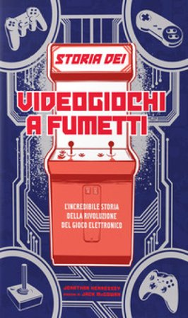 Storia dei videogiochi a fumetti. L'incredibile storia della rivoluzione del gioco elettronico Jonathan Hennessey