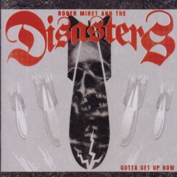 Gotta get up now ROGER MIRET & THE DISASTERS