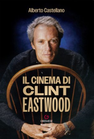 Il cinema di Clint Eastwood Alberto Castellano
