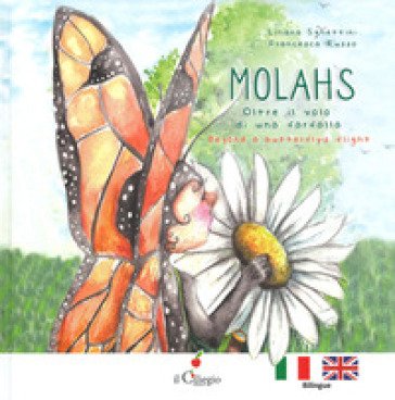 Molahs. Oltre il volo di una farfalla-Beyond a butterfly's flight. Ediz. bilingue Liliana Sghettini
