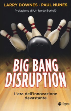 Big Bang disruption. L'era dell'innovazione devastante Larry Downes