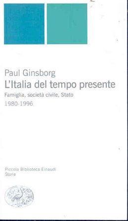 L'Italia del tempo presente. Famiglia, società civile, Stato 1980-1996 Paul Ginsborg