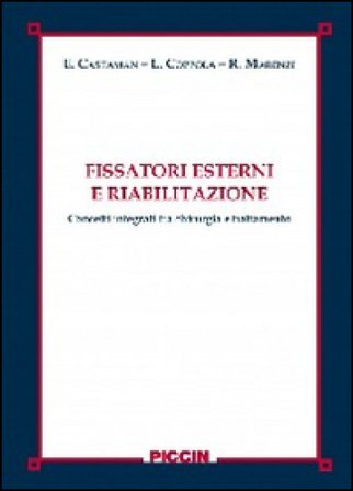 Fissatori esterni e riabilitazione. Concetti integrati tra chirurgia e trattamento Enrico Castaman