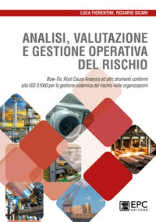 Analisi valutazione e gestione operativa del rischio. Bow-Tie, Root Cause Analysis ed altri strumenti conformi alla ISO 31000 per la gestione 