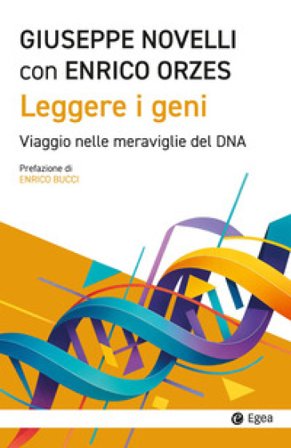 Leggere i geni. Viaggio nelle meraviglie del DNA Giuseppe Novelli