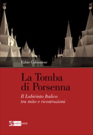 La tomba di Porsenna. Il Labirinto Italico tra mito e ricostruzioni. Ediz. illustrata Fabio Colonnese