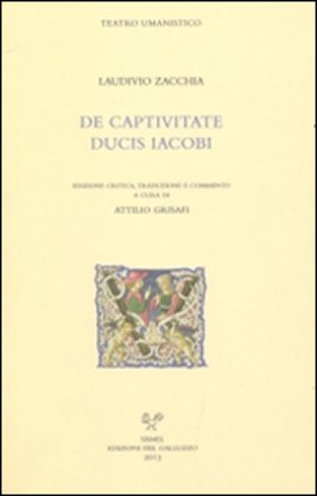 De captivitate ducis Iacobi. Testo latino e italiano Laudivio Zacchia