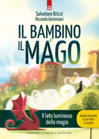 Il bambino e il mago. Il lato luminoso dell amagia. Nuova ediz. Salvatore Brizzi