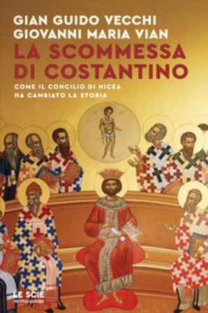La scommessa di Costantino. Come il Concilio di Nicea ha cambiato la storia Giovanni Maria Vian