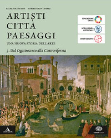 Artisti città paesaggi. Per i Licei e gli Ist. magistrali. Con e-book. Con espansione online. Vol. 3: Dal Quattrocento alla Controriforma Salvatore 