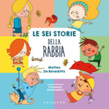 Le sei storie della rabbia. Ediz. a colori Matteo De Benedittis
