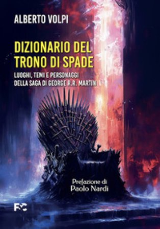 Dizionario del trono di spade. Luoghi, temi e personaggi della saga di George R.R. Martin Alberto Volpi