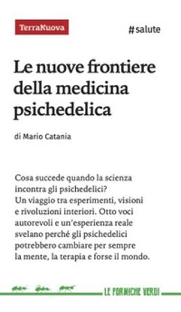 Le nuove frontiere della medicina psichedelica. Otto voci autorevoli e un'esperienza diretta svelano perché queste sostanze potrebbero cambiare per 
