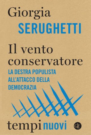 Il vento conservatore. La destra populista all'attacco della democrazia Giorgia Serughetti