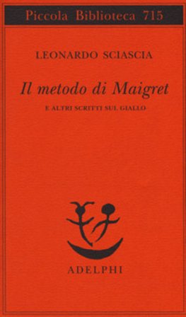 Il metodo di Maigret e altri scritti sul giallo Leonardo Sciascia