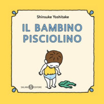 Il bambino Pisciolino. Ediz. illustrata Shinsuke Yoshitake