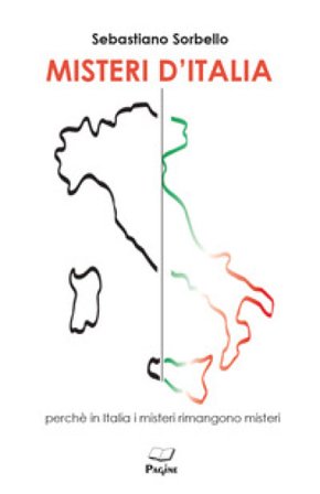 Misteri d'Italia. Perché in Italia i misteri rimangono misteri Sebastiano Sorbello