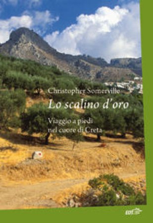 Lo scalino d'oro. Viaggio a piedi nel cuore di Creta Christopher Somerville