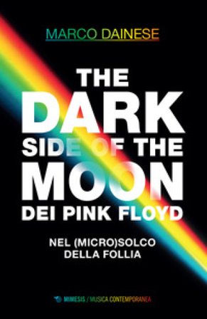 The dark side of the moon dei Pink Floyd. Nel (micro)solco della follia Marco Dainese
