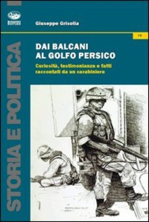 Dai Balcani al Golfo Persico. Curiosità, testimonianze e fatti raccontati da un protagonista Giuseppe Grisolia