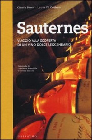 Sauternes. Viaggio alla scoperta di un vino dolce leggendario. Ediz. illustrata Cinzia Benzi