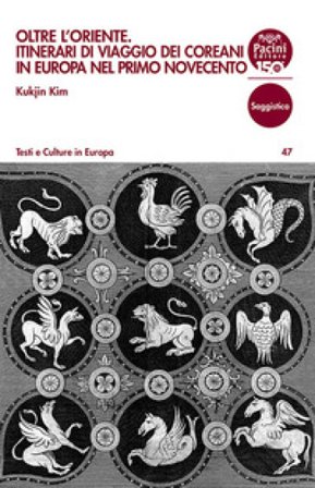 Oltre l'Oriente. Itinerari di viaggio dei coreani in Europa nel primo Novecento Kukjin Kim