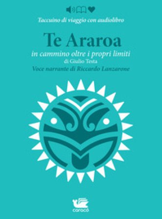 Te Araroa. In cammino oltre i propri limiti letto da Riccardo Lanzarone Giulio Testa