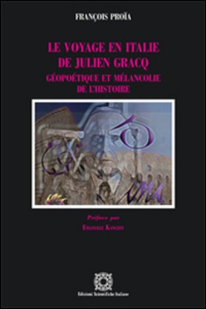 Le voyage en Italie de Julien Gracq François Proïa