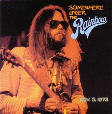 Somewhere under the rainbow 1973 Neil Young