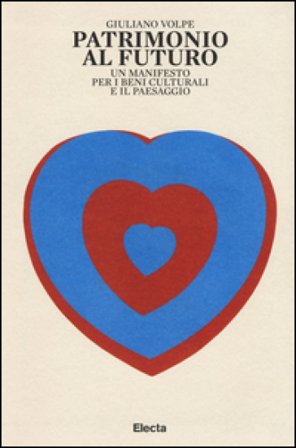 Patrimonio al futuro. Un manifesto per i beni culturali e il paesaggio Giuliano Volpe