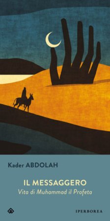 Il messaggero. Vita di Muhammad il Profeta Kader Abdolah