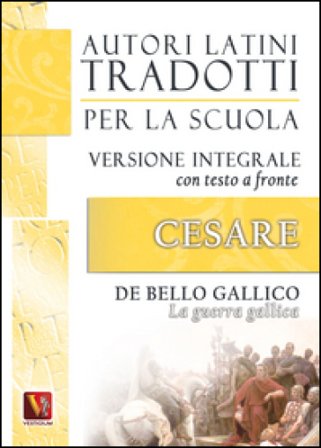 La guerra gallica-De bello gallico. Versione integrale con testo latino a fronte Gaio Giulio Cesare