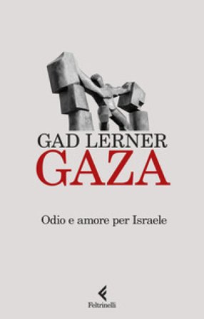 Gaza. Odio e amore per Israele Gad Lerner