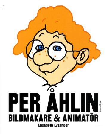 Per Åhlin : bildmakare och animatör - Bok av Elisabeth Lysander - Inbunden