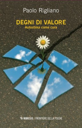 Degni di valore. Autostima come cura Paolo Rigliano