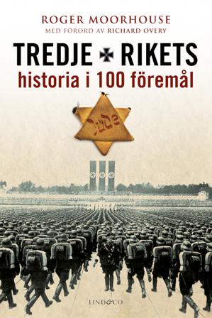 Tredje rikets historia i 100 föremål - Bok av Roger Moorhouse - Inbunden