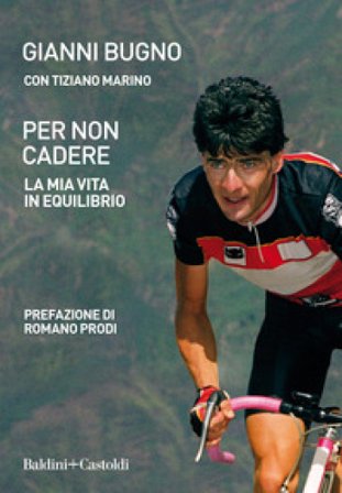 Per non cadere. La mia vita in equilibrio Gianni Bugno