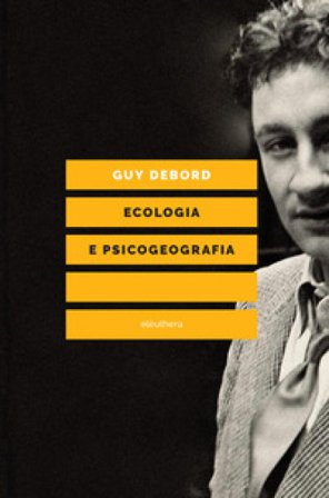Ecologia e psicogeografia Guy Debord
