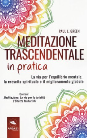 Meditazione trascendentale in pratica. La via per l'equilibrio mentale, la crescita spirituale e il miglioramento globale. Con e-book Paul L. Green
