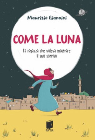 Come la luna. La ragazza che voleva mostrare il suo sorriso Maurizio Giannini