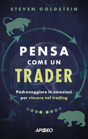 Pensa come un trader. Padroneggiare le emozioni per vincere nel trading Steven Goldstein