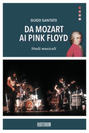 Da Mozart ai Pink Floyd. Studi musicali Guido Santato