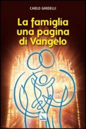 La famiglia: una pagina di Vangelo Carlo Ghidelli